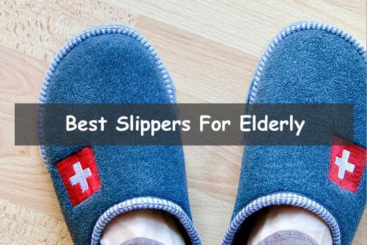 Best Slippers For Elderly To Prevent Falls
